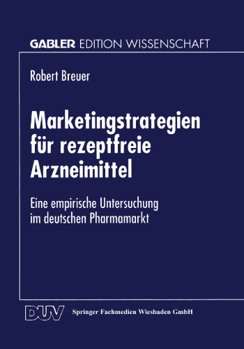 Marketingstrategien für rezeptfreie Arzneimittel: Eine empirische Untersuchung im deutschen Pharmamarkt