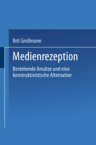 Medienrezeption: Bestehende Ansätze und eine konstruktivistische Alternative