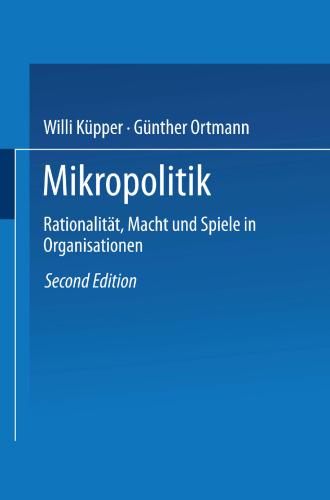 Mikropolitik: Rationalität, Macht und Spiele in Organisationen