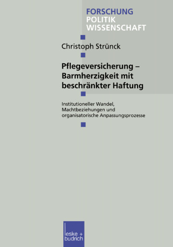 Pflegeversicherung — Barmherzigkeit mit beschränkter Haftung: Institutioneller Wandel, Machtbeziehungen und organisatorische Anpassungsprozesse