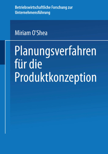 Planungsverfahren für die Produktkonzeption: Ein systematisches Vorgehenskonzept unter Berücksichtigung des Lebenszyklus-Ansatzes