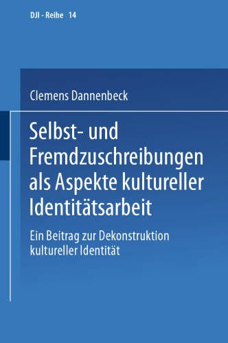 Selbst- und Fremdzuschreibungen als Aspekte kultureller Identitätsarbeit: Ein Beitrag zur Dekonstruktion kultureller Identität