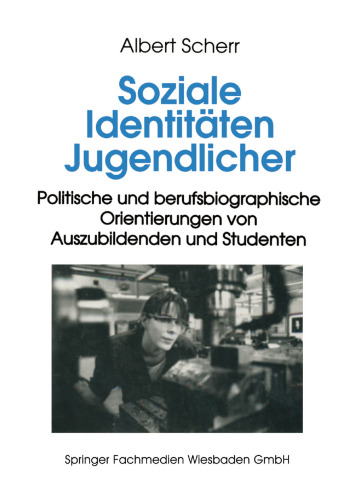 Soziale Identitäten Jugendlicher: Politische und berufsbiographische Orientierungen von Auszubildenden und Studenten