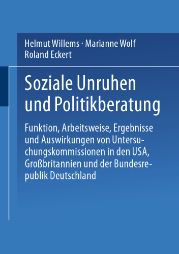 Soziale Unruhen und Politikberatung: Funktion, Arbeitsweise, Ergebnisse und Auswirkungen von Untersuchungskommissionen in den USA, Großbritannien und der Bundesrepublik