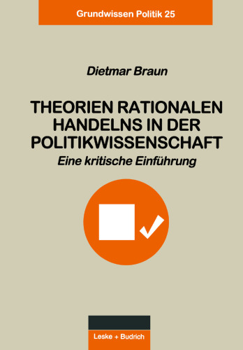 Theorien rationalen Handelns in der Politikwissenschaft: Eine kritische Einführung