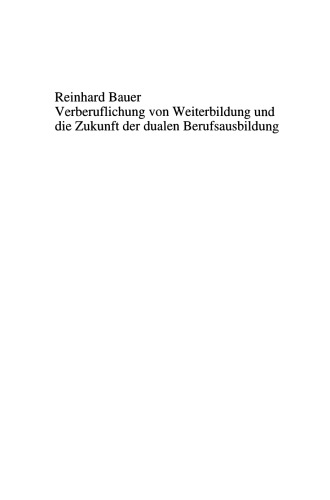Verberuflichung von Weiterbildung und die Zukunft der dualen Berufsausbildung: Eine berufssoziologische Analyse am Beispiel des Kraftfahrzeuggewerbes