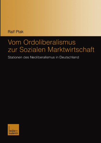 Vom Ordoliberalismus zur Sozialen Marktwirtschaft: Stationen des Neoliberalismus in Deutschland