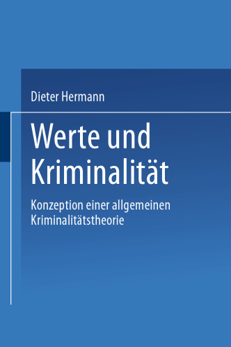 Werte und Kriminalität: Konzeption einer allgemeinen Kriminalitätstheorie