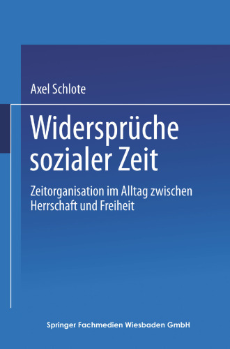 Widersprüche sozialer Zeit: Zeitorganisation im Alltag zwischen Herrschaft und Freiheit