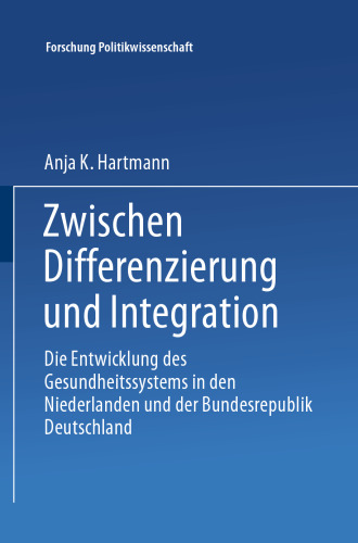 Zwischen Differenzierung und Integration: Die Entwicklung des Gesundheitssystems in den Niederlanden und der Bundesrepublik Deutschland