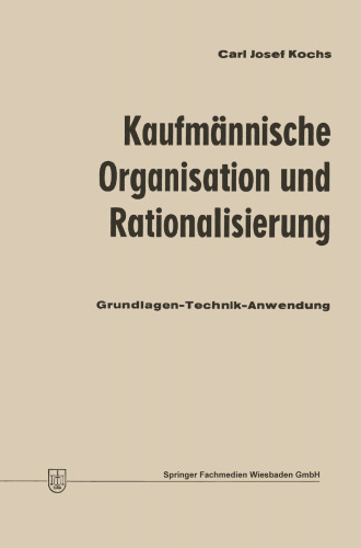 Kaufmännische Organisation und Rationalisierung: Grundlagen — Technik — Anwendung
