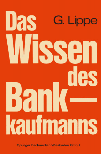 Das Wissen des Bankkaufmanns: Bankbetriebslehre — Betriebswirtschaftslehre — Bankrecht — Wirtschaftsrecht