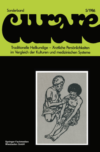 Traditionelle Heilkundige — Ärztliche Persönlichkeiten im Vergleich der Kulturen und medizinischen Systeme / Traditional Healers — Iatric Personalities in Different Cultures and medical Systems: Beiträge und Nachträge zur 6. Internationalen Fachkonferenz Ethnomedizin in Erlangen, 30.9–3.10.1982