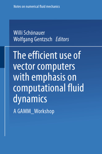 The Efficient Use of Vector Computers with Emphasis on Computational Fluid Dynamics: A GAMM-Workshop