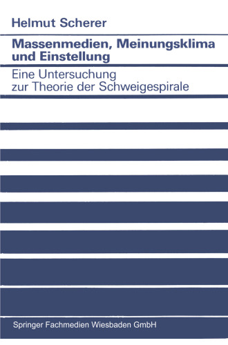 Massenmedien, Meinungsklima und Einstellung: Eine Untersuchung zur Theorie der Schweigespirale