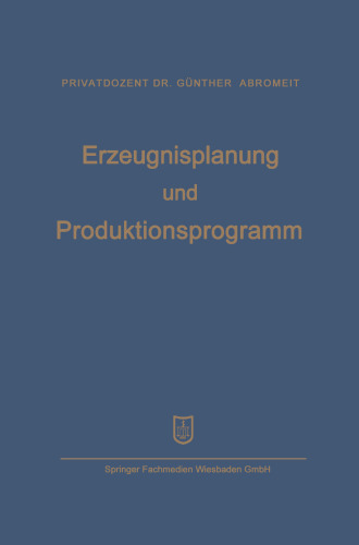 Erzeugnisplanung und Produktionsprogramm: im Lichte der Produktions-, Absatz- und Wettbewerbspolitik