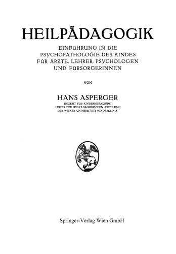 Heilpädagogik: Einführung in die Psychopathologie des Kindes für Ärƶte, Lehrer, Psychologen und Fürsorgerinnen