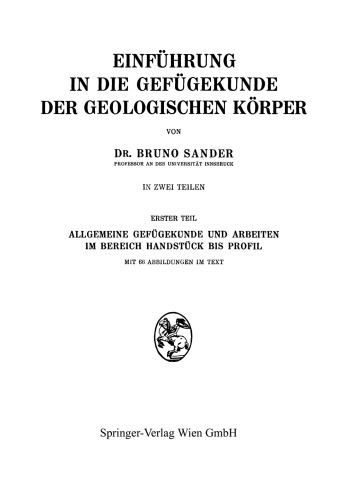 Einführung in die Gefügekunde der Geologischen Körper: Erster Teil: Allgemeine Gefügekunde und Arbeiten im Bereich Handstück bis Profil