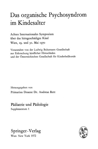 Das organische Psychosyndrom im Kindesalter: Achtes Internationales Symposium über das hirngeschädigte Kind Wien, 29. und 30. Mai 1970