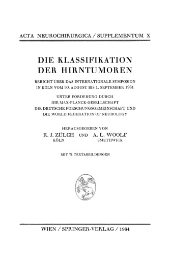 Classification of Brain Tumours / Die Klassifikation der Hirntumoren: Report of the International Symposium at Cologne 30th August — 1st September 1961 / Bericht Über das Internationale Symposion in Köln vom 30. August bis 1. September 1961