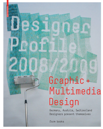Designer Profile 2008/2009: Graphic + Multimedia Design: Germany, Austria, Switzerland Designers present themselves