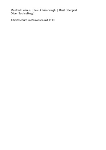 Arbeitsschutz im Bauwesen mit RFID: Forschungsbericht zum Projekt „Sicherheitstechnik mit RFID – Entwicklung, Erprobung und Optimierung von geeigneten Instrumenten zur nachhaltigen Verbesserung des Arbeitsschutzes auf Grundlage von RFID“