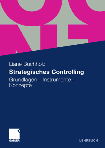 Strategisches Controlling: Grundlagen – Instrumente – Konzepte