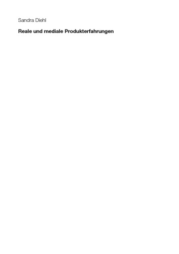 Reale und mediale Produkterfahrungen: Analyse und Vergleich der Wirkungen von Experience- und Cross-Media-Marketingmaßnahmen