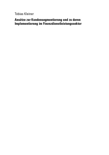 Ansätze zur Kundensegmentierung und zu deren Implementierung im Finanzdienstleistungssektor: Eine empirische Analyse im Privatkundensegment von Banken