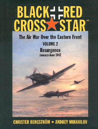 Black Cross/Red Star: The Air War over the Eastern Front : Resurgence, January-June 1942