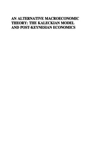 An Alternative Macroeconomic Theory: The Kaleckian Model and Post-Keynesian Economics