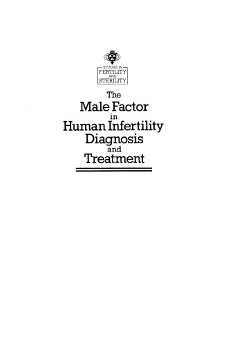 The Male Factor in Human Infertility Diagnosis and Treatment: Themes from the Xlth World Congress on Fertility and Sterility, Dublin, June 1983, held under the Auspices of the International Federation of Fertility Societies