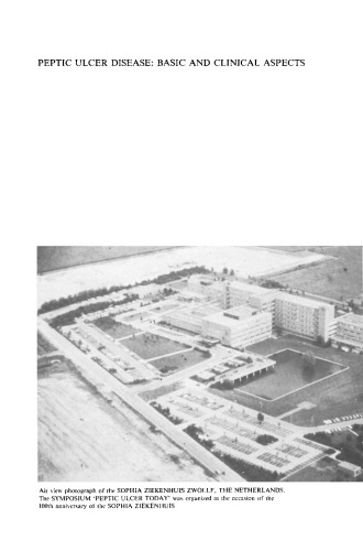 Peptic Ulcer Disease: Basic and Clinical Aspects: Proceedings of the Symposium Peptic Ulcer Today, 21–23 November 1984, at the Sophia Ziekenhuis, Zwolle, The Netherlands