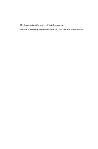 The Coordination Chemistry of Metalloenzymes: The Role of Metals in Reactions Involving Water, Dioxygen and Related Species Proceedings of the NATO Advanced Study Institute held at San Miniato, Pisa, Italy, May 28 – June 8, 1982