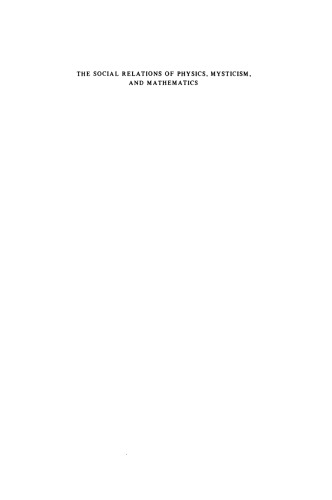 The Social Relations of Physics, Mysticism, and Mathematics: Studies in Social Structure, Interests, and Ideas