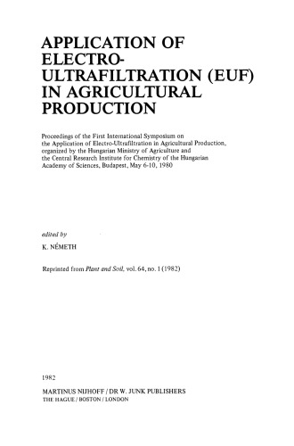 Application of Electro-Ultrafiltration (EUF) in Agricultural Production: Proceedings of the First International Symposium on the Application of Electro-Ultrafiltration in Agricultural Production, organized by the Hungarian Ministry of Agriculture and the Central Research Institute for Chemistry of the Hungarian Academy of Sciences, Budapest, May 6–10, 1980