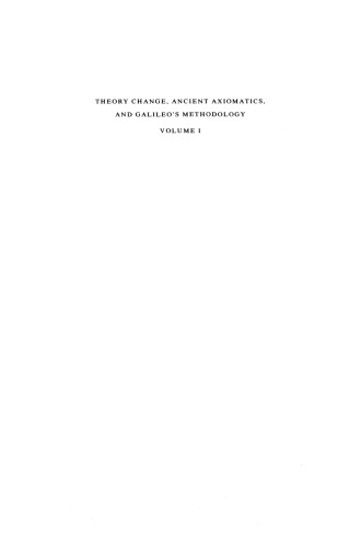 Theory Change, Ancient Axiomatics, and Galileo’s Methodology: Proceedings of the 1978 Pisa Conference on the History and Philosophy of Science Volume I