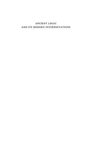 Ancient Logic and Its Modern Interpretations: Proceedings of the Buffalo Symposium on Modernist Interpretations of Ancient Logic, 21 and 22 April, 1972