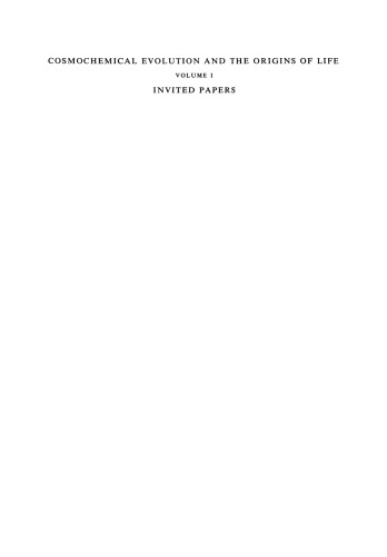 Cosmochemical Evolution and the Origins of Life: Proceedings of the Fourth International Conference on the Origin of Life and the First Meeting of the International Society for the Study of the Origin of Life Barcelona, June 25–28, 1973 Volume I: Invited Papers