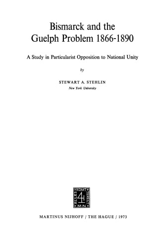 Bismarck and the Guelph Problem 1866–1890: A Study in Particularist Opposition to National Unity
