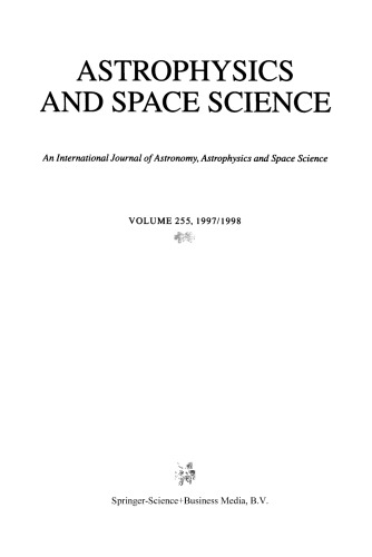 Astrophysics and Space Science: Volume 255, 1997/1998 An International Journal of Astronomy, Astrophysics and Space Science