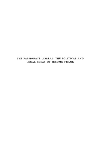 The Passionate Liberal: The Political and Legal Ideas of Jerome Frank