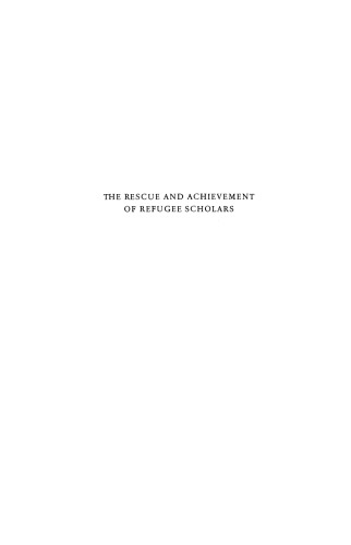 The Rescue and Achievement of Refugee Scholars: The Story of Displaced Scholars and Scientists 1933–1952