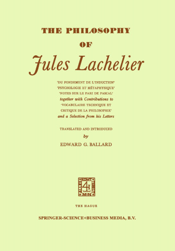 The Philosophy of Jules Lachelier : ‘Du Fondement de L’Induction’ ‘Psychologie et Métaphysique’ ‘Notes sur le Pari de Pascal’