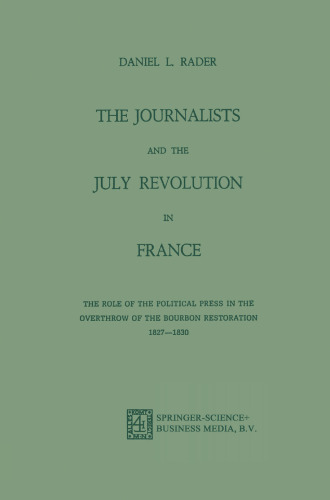 The Journalists and the July Revolution in France: The Role of the Political Press in the Overthrow of the Bourbon Restoration 1827–1830