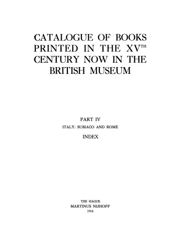 Catalogue of Books Printed in the XVTH Century Now in the British Museum: Part IV Italy: Subiaco and Rome Index