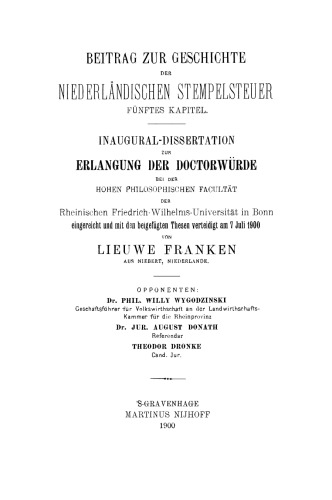 Beitrag zur Geschichte der Niederländischen Stempelsteuer Fünftes Kapitel: Inaugural-Dissertation zur Erlangung der Doctorwürde bei der Hohen Philosophischen Facultät der Rheinischen Friedrich-Wilhelms-Universität in Bonn. eingereicht und mit den beigefügten Thesen verteidigt am 7 Juli 1900