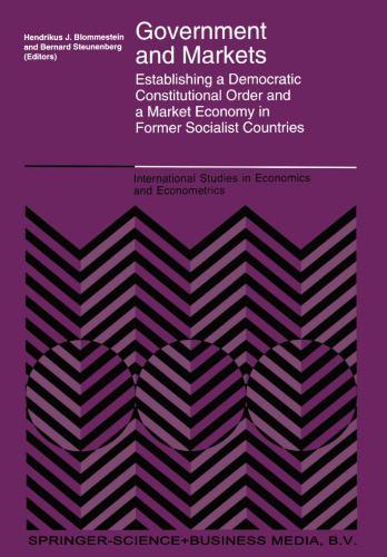 Government and Markets: Establishing a Democratic Constitutional Order and a Market Economy in Former Socialist Countries