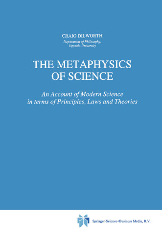 The Metaphysics of Science: An Account of Modern Science in terms of Principles, Laws and Theories
