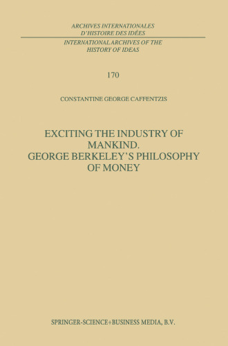 Exciting the Industry of Mankind George Berkeley’s Philosophy of Money